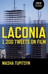 Laconia: 1,200 Tweets on Film - Masha Tupitsyn