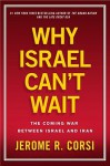 Why Israel Can't Wait: The Coming War Between Israel and Iran - Jerome R. Corsi