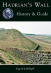 Hadrian's Wall: History & Guide - Guy de la Bedoyere