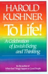 To Life!: A Celebration of Jewish Being and Thinking - Harold S. Kushner