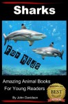 Sharks - For Kids - Amazing Animal Books for Young Readers - John Davidson, Amazing Animal Books