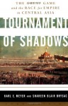 Tournament of Shadows: The Great Game & the Race for Empire in Central Asia - Shareen Blair Brysac, Karl Ernest Meyer
