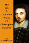 The Life & Complete Works Of Christopher Marlowe - M. G. Scarsbrook