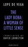 The Lady Boba: A Woman of Little Sense - Lope de Vega, David Johnston