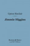 Jimmie Higgins (Barnes & Noble Digital Library) - Upton Sinclair