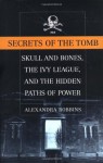 Secrets of the Tomb: Skull and Bones, the Ivy League, and the Hidden Paths of Power - Alexandra Robbins