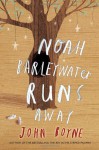 Noah Barleywater Runs Away - John Boyne