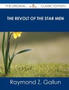 The Revolt of the Star Men - The Original Classic Edition - Raymond Z. Gallun