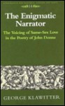 The Enigmatic Narrator: The Voicing of Same-Sex Love in the Poetry of John Donne - George Klawitter