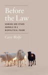 Before the Law: Humans and Other Animals in a Biopolitical Frame - Cary Wolfe