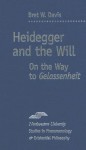 Heidegger and the Will: On the Way to Gelassenheit - Bret W. Davis