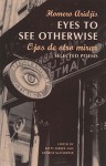 Eyes to See Otherwise/Ojos De Otro Mira: Selected Poems - Homero Aridjis, George McWhirter