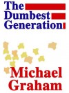 The Dumbest Generation - Michael Graham