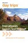 Day Trips&reg; from Phoenix, Tucson, and Flagstaff, 10th: Getaway Ideas for the Local Traveler - Pam Hait