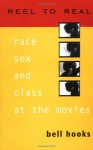 Reel to Real: Race, Sex and Class at the Movies (Routledge Classics) - Bell Hooks