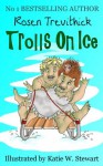 Trolls On Ice - Rosen Trevithick