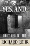 Yes, and...: Daily Meditations - Richard Rohr