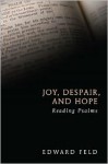 Joy, Despair, and Hope: Reading Psalms - Edward Feld