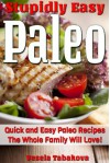 Stupidly Easy Paleo: Quick and Easy Paleo Recipes the Whole Family Will Love (Quick and Easy Gluten Free Recipes) - Vesela Tabakova