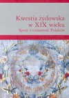 Kwestia żydowska w XIX wieku. Spory o tożsamość Polaków - Grażyna Borkowska, Magdalena Rudkowska