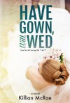 Have Gown, Will Wed - Killian McRae