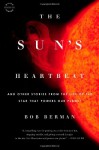 The Sun's Heartbeat: And Other Stories from the Life of the Star That Powers Our Planet - Bob Berman