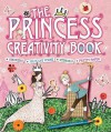 The Princess Creativity Book: Includes Stickers, Fold-Out Scene, Stencils, and Pretty Paper - Andrea Pinnington