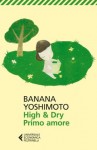 High & Dry. Primo amore - Banana Yoshimoto, G. M. Follaco