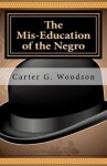 The MIS-Education of the Negro - Carter G. Woodson