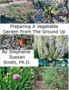 Preparing A Garden From The Ground Up - Stephanie Smith
