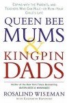 Queen Bee Mums And Kingpin Dads - Rosalind Wiseman