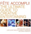 Fete Accompli!: The Ultimate Guide To Creative Entertaining - Lara Shriftman, Elizabeth Harrison, Karen Robinovitz