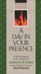 A Day in Your Presence: A 40-Day Journey in the Company of Francis of Assisi - St. Francis of Assisi