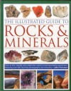 The Illustrated Guide to Rocks & Minerals: How to find, identify and collect the world's most fascinating specimens, featuring over 800 stunning photographs and artworks - John Farndon