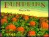 Pumpkins: A Story for a Field - Mary Lyn Ray, Barry Root