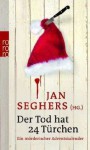 Der Tod hat 24 Türchen: Ein mörderischer Adventskalender - Jan Seghers, Friedrich Ani, Oliver Bottini, Petra Oelker, Gisa Klönne, Felicitas Mayall, Jan Costin Wagner