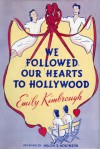 We Followed Our Hearts to Hollywood - Emily Kimbrough, Helen E. Hokinson