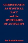 Christianity as Mystical Fact and the Mysteries of Antiquity - Rudolf Steiner