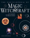 The Encyclopedia of Magic & Witchcraft: An Illustrated Historical Reference to Spiritual Worlds - Susan Greenwood