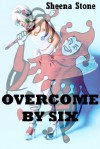 Overcome by Six: A Public Gangbang Erotica Story (The Sex Circus Chronicles) - Sheena Stone