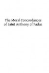 The Moral Concordances of Saint Anthony of Padua - St Anthony of Padua, Rev J M Neal Ma, Hermenegild Tosf