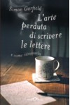 L'arte perduta di scrivere le lettere e come ritrovarla - Simon Garfield, Roberta Zuppet, Francesco Zago, Stefano Valenti