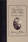 Good-bye, Mr. Chips, and other stories - James Hilton