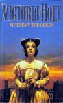 My Enemy the Queen - Victoria Holt