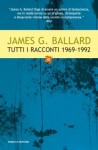 Tutti i racconti (1969 - 1992) Vol. 3 - J.G. Ballard