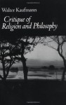 Critique of Religion and Philosophy - Walter Kaufmann