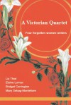 A Victorian Quartet: Four Forgotten Women Writers - Liz Thiel, Elaine Lomax, Bridget Carrington, Mary Sebag-Montefiore