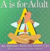 A is for Adult: An Alphabet Book for Grown-Ups - Warren Hanson