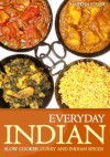 Everyday Indian: Slow Cooker with Curry and Indian Spices - Martha Stone