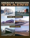 American Passenger Trains: WWII to Amtrak - Patrick C. Dorin